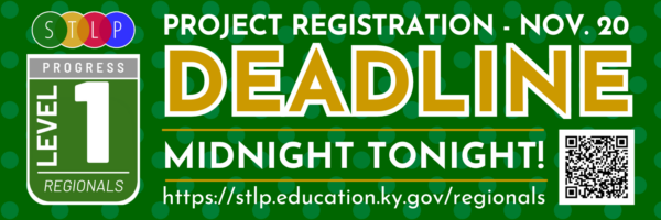 Graphic that says, "Project registration - Nov. 20. Deadline midnight tonight! Https://stlp.education.ky.govregionals