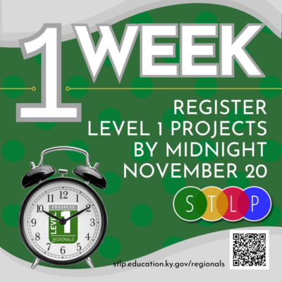 Graphic that says "1 Week. Register Level 1 Projects by Midnight November 20. https://stlp.education.ky.gov/regionals"