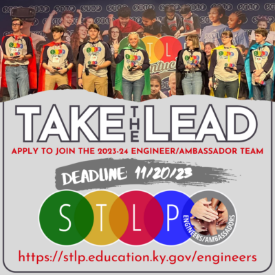 graphic that says, "Take the Lead: Apply to join the STLP Engineer/Ambassador Team. Deadline 11/20/23. https://stlp.education.ky.gov/engineers